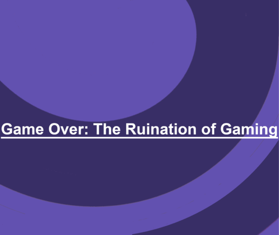 Game Over: The Ruination of Gaming